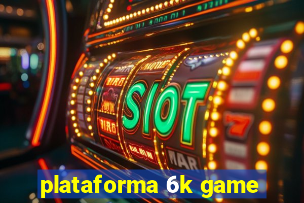 plataforma 6k game